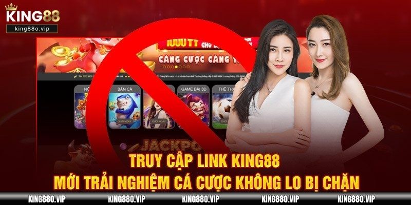 Giải đáp thắc mắc liên quan đến cách vào King88 không bị chặn