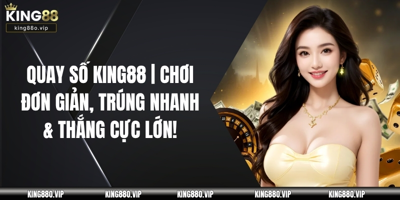 Quay Số King88