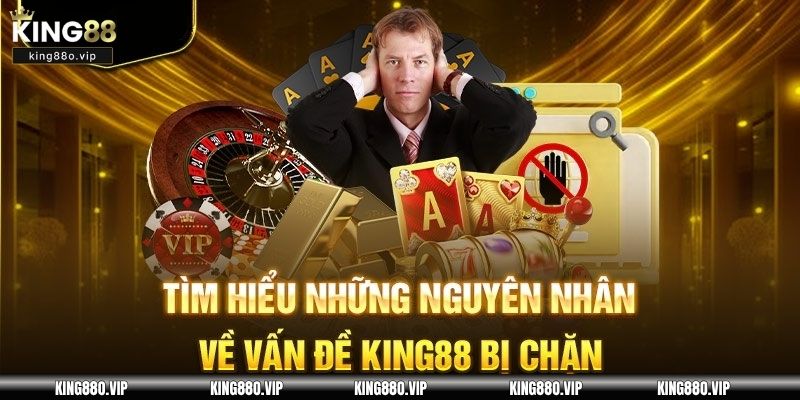 Vì sao người chơi không thể truy cập King88?